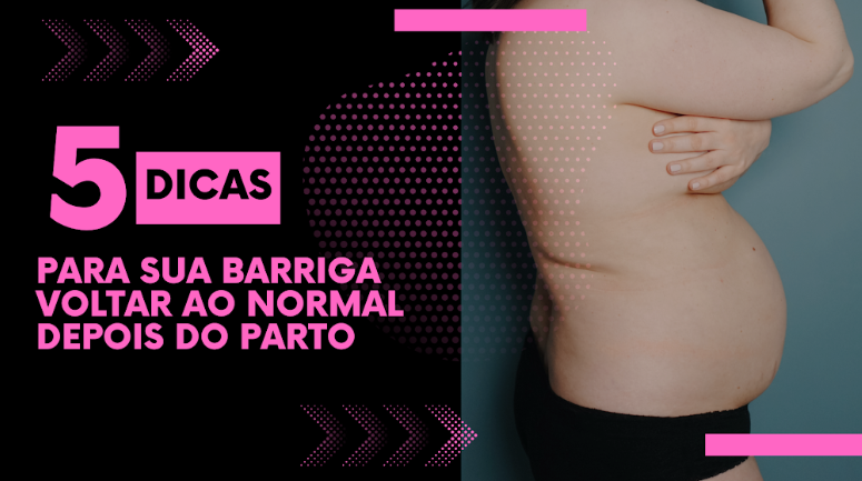 Dicas Para Sua Barriga Voltar Ao Normal Depois Do Parto Blog