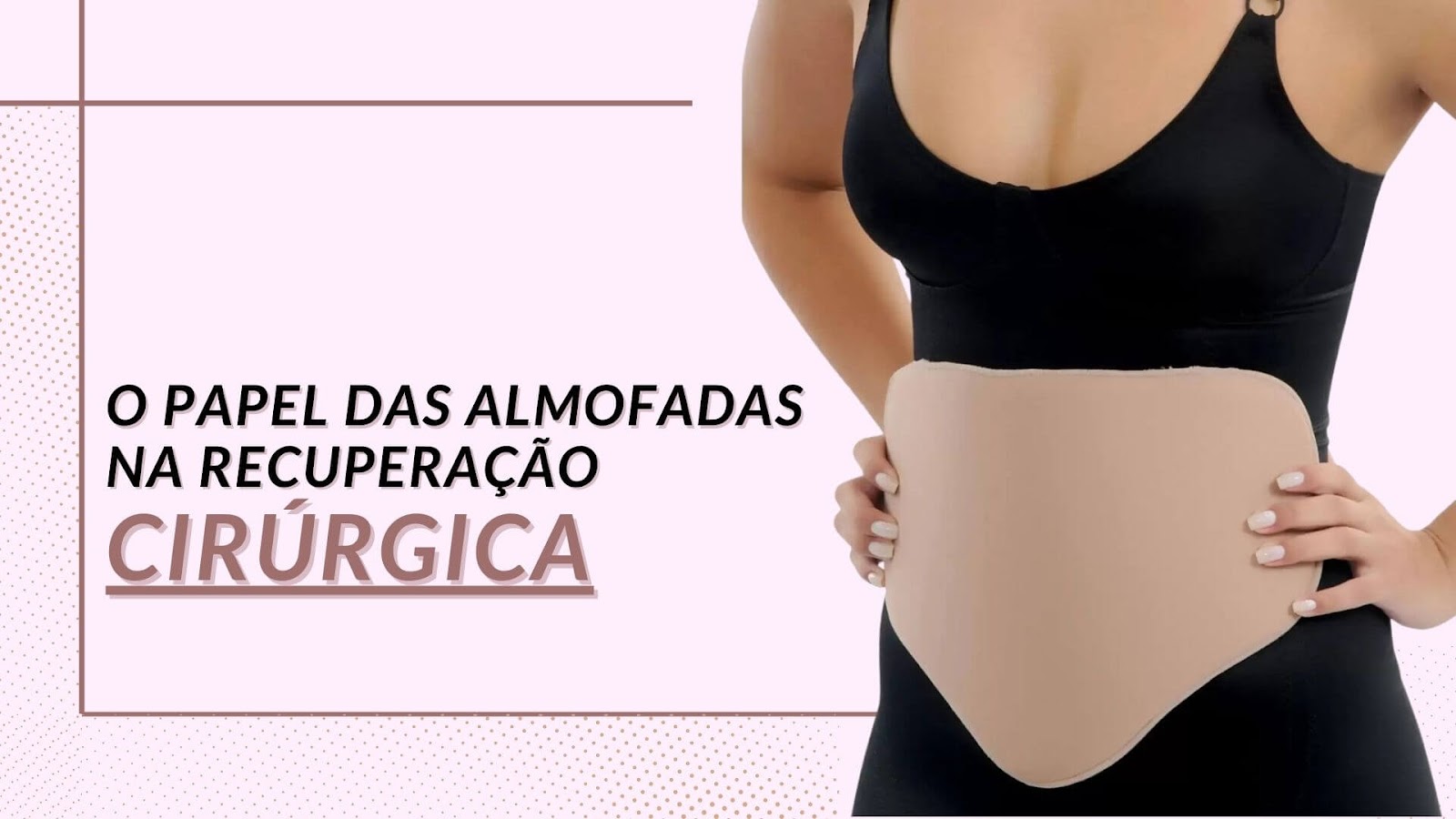 Como a almofada pós-cirúrgica pode acelerar sua recuperação?